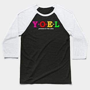 Yoel - Jehovah is the lord. Baseball T-Shirt